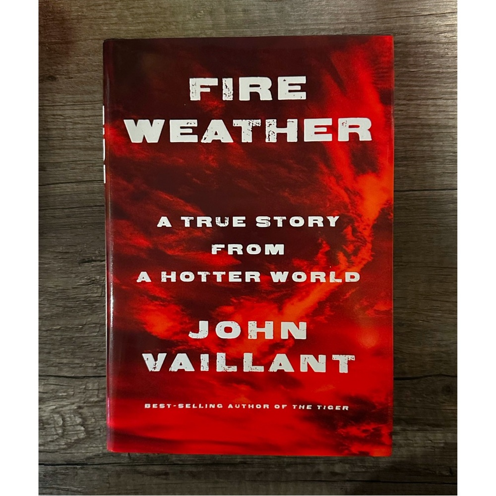 Fire Weather: A True Story from a Hotter World by John Vaillant Hardcover Book